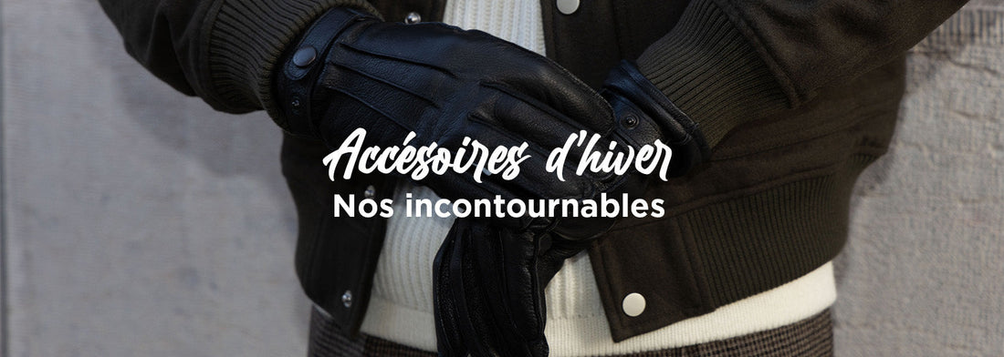 Les accessoires mode de l'hiver : nos incontournables pour homme