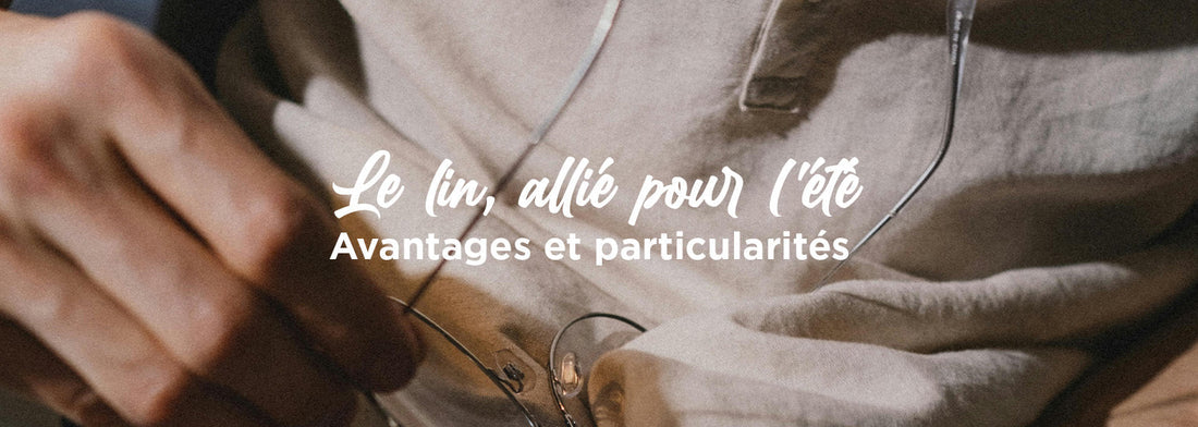 Le lin, votre allié pour l'été : avantages et particularités de cette matière